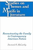 Reconstructing the Family in Contemporary American Fiction, McCarthy, Desmond F., 0820442666