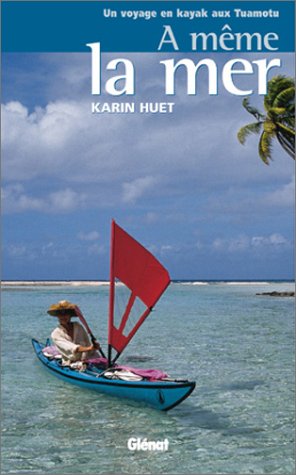Download A même la mer : Un voyage en kayak aux Tuamotu