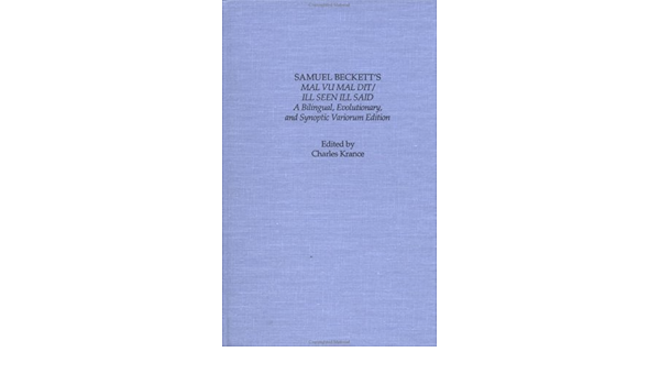Samuel Beckett S Mal Vu Mal Dit Ill Seen Ill Said A Bilingual Evolutionary And Synoptic Variorum Edition Garland Reference Library Of The Humanities Krance Charles 9780824034498 Amazon Com Books