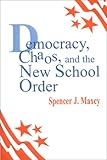Democracy, Chaos, and the New School Order, Maxcy, Spencer J., 0803961987