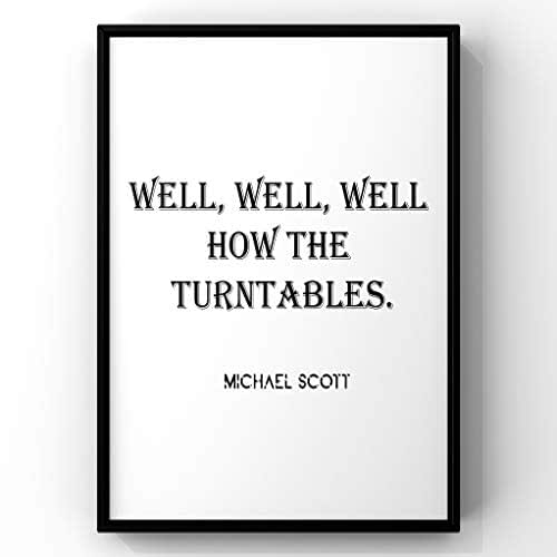 Well,Well,Well How The Turntables,Michael Scott Quote,The