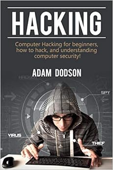 Hacking: Computer Hacking for beginners, how to hack, and understanding computer security!
