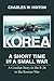 Korea - A Short Time In A Small War: A Combat Story in the B-26 in the Korean War by Charles W Hinton