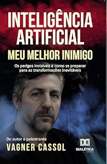 Livro Inteligência Artificial, Meu Melhor Inimigo: Os perigos invisíveis e como se preparar para as transformações inevitáveis