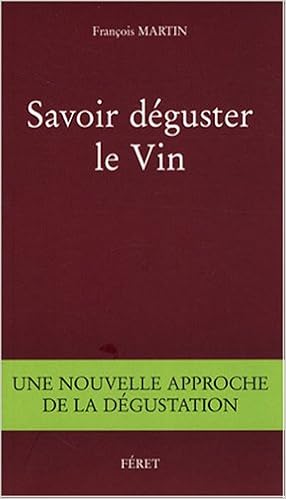 Amazon Fr Savoir Deguster Le Vin Une Nouvelle Approche De La Degustation Martin Francois Livres