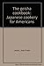 The Geisha Cookbook: Japanese Cookery for Americans by 
