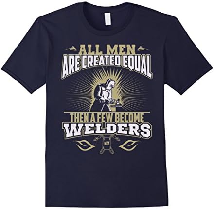 Mens All men are created equal then a few become welders T-shirt Medium Navy