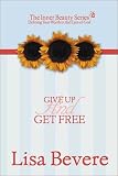 Give Up And Get Free: Defining your worth int he eyes of God (Inner Beauty Series, 5) by