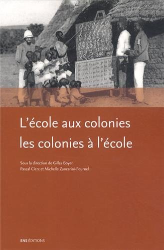 L' école aux colonies, les colonies à l'école