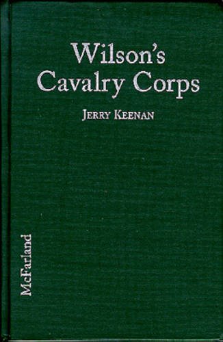 Wilson's Cavalry Corps: Union Campaigns in the Western Theatre, October 1864 Through Spring 1865 Wilson's Cavalry Corps: Union Campaigns in the Western Theatre, October 1864 Through Spring 1865