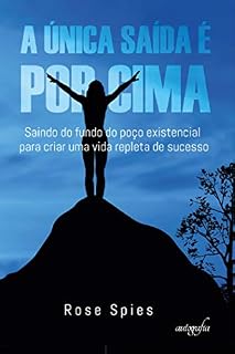 Livro A única saída é por cima: saindo do fundo do poço existencial para criar uma vida repleta de sucesso