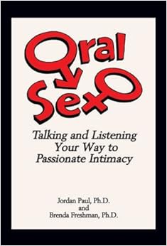 Oral Sex: Talking and Listening Your Way to Passionate Intimacy: Jordan