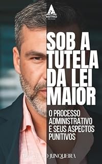 Livro Sob a tutela da leia maior : O processo administrativo e seus aspectos punitivos