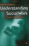 Understanding Social Work : Preparing for Practice, Thompson, Neil, 033371749X
