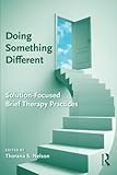 Doing Something Different: Solution-Focused Brief Therapy Practices