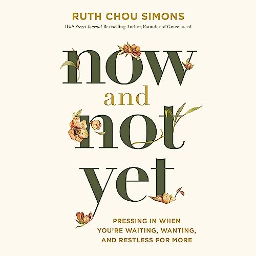 Now and Not Yet: Pressing in When You’re Waiting, Wanting, and Restless for More