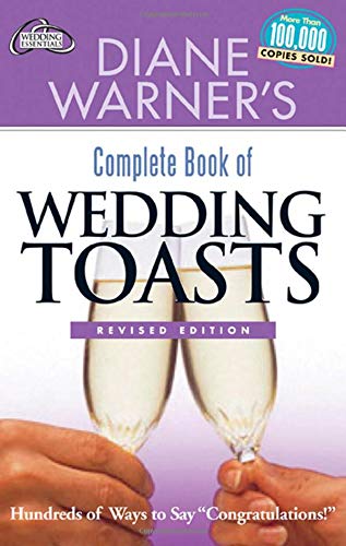 Diane Warner's Complete Book of Wedding Toasts, Revised Edition: Hundreds of Ways to Say Congratulations! (Hal Leonard Wedding Essentials) (Best Wedding Speeches And Toasts)