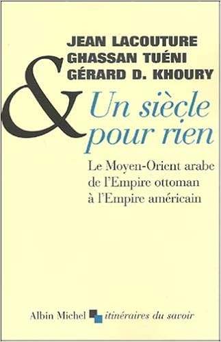 Amazon Fr Un Siecle Pour Rien Le Moyen Orient Arabe De L Empire Ottoman A L Empire Americain Collectif Livres