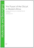 The Power of the Occult in Modern Africa : Continuity and Innovation in the Renewal of African Cosmologies, Kiernan, James, 3825887618