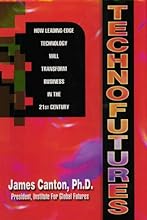 Technofutures: How Leading-Edge Technology Will Transform Business in the 21st Century