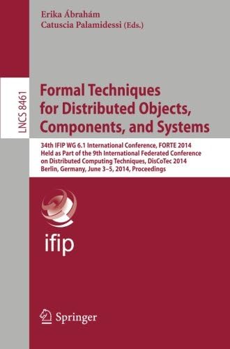 Formal Techniques for Distributed Objects, Components, and Systems: 34th IFIP WG 6.1 International Conference, FORTE 2014, Held as Part of the 9th ... (Lecture Notes in Computer Science, 8461)