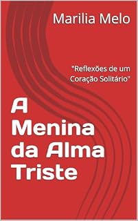 Livro A Menina da Alma Triste: "Reflexões de um Coração Solitário"