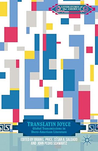 TransLatin Joyce: Global Transmissions in Ibero-American Literature (Literatures of the Americas)