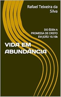 Livro VIDA EM ABUNDÂNCIA : DO ÉDEN A PROMESSA DE CRISTO EM JOÃO 10.10b (termos biblico-teológicos exegéticos do antigo e novo testamento)