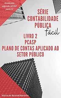 Livro Contabilidade Pública Fácil: PCASP - Plano de Contas Aplicado ao Setor Público: Entenda o seu funcionamento e o impacto das suas regras na elaboração dos relatórios e demonstrativos contábeis.