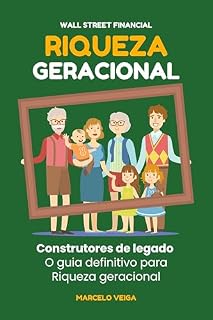 Livro RIQUEZA GERACIONAL: Construtores de legado O guia definitivo para Riqueza geracional (WALL STREET FINANCIAL Book Collection)