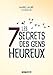 Les 7 secrets des gens heureux by