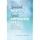 Spiritual Identity and Spirit-Empowered Life: Discover Your Identity in God's Family, Purpose in God's Call, and Power in God's Spirit