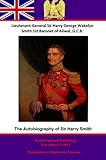 The Autobiography Of Lieutenant-General Sir Harry Smith, Baronet of Aliwal on the Sutlej, G.C.B.: Ed by G.C.B. Lieutenant-General Sir Harry [Henry] George Wakelyn Smith Bart., G. C. Moore Smith