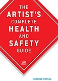 The Artist's Complete Health and Safety Guide by Monona Rossol