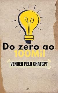 Livro Do Zero ao 100Mil: Criando e Vendendo Livros com Inteligência Artificial