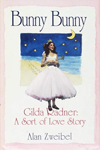 Bunny Bunny:: Gilda Radner: A Sort of Love Story by Alan Zweibel