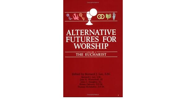 Alternative Futures For Worship The Eucharist Bernard J - 