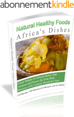 Download Natural Healthy Foods; Africa's Dishes (Kenyan Traditional Cuisine Book 1) (English Edition) PDF