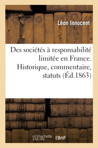 Des Sociétés À Responsabilité Limitée En France. Historique, Commentaire, Statuts (French Edition)