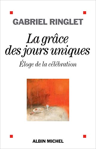 La Grâce des jours uniques: Eloge de la célébration (A.M. GD FORMAT) (French Edition) by Gabriel Ringlet