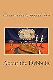 About the Dybbuks: Jewish Historical Fiction From Pittsburgh's Hill District by Sue Lindenberg McClelland, Kimberly Burnham