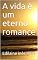 Livro A vida é um eterno romance