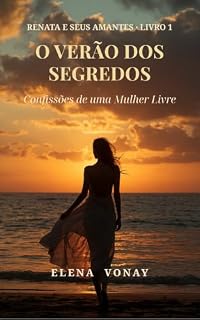 Livro O Verão dos Segredos: Confissões de uma Mulher Livre (Renata e seus Amantes Livro 1)