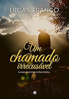 Livro Um chamado irrecusável: A extraordinária história do Pastor Gil Silva