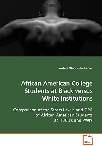 African American College Students at Black versus White Institutions: Comparison of the Stress Levels and GPA of African American Students at HBCU's and PWI's