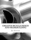 Creative Bicycle Design and Framebuilding by Ed Foster