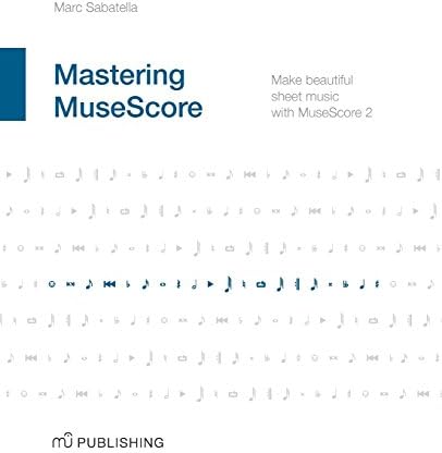 Mastering MuseScore: Make beautiful sheet music with MuseScore 2.1