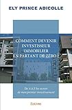 Comment devenir investisseur immobilier en partant de zéro ? (French Edition) by Ely Prince ADICOLLE
