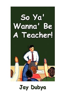 So Ya' Wanna' Be a Teacher!