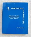 Rx Intentional Teaching : Enthusiasm Caplets for the Independent Music Teacher, Michal, Elva Tice, 084036489X